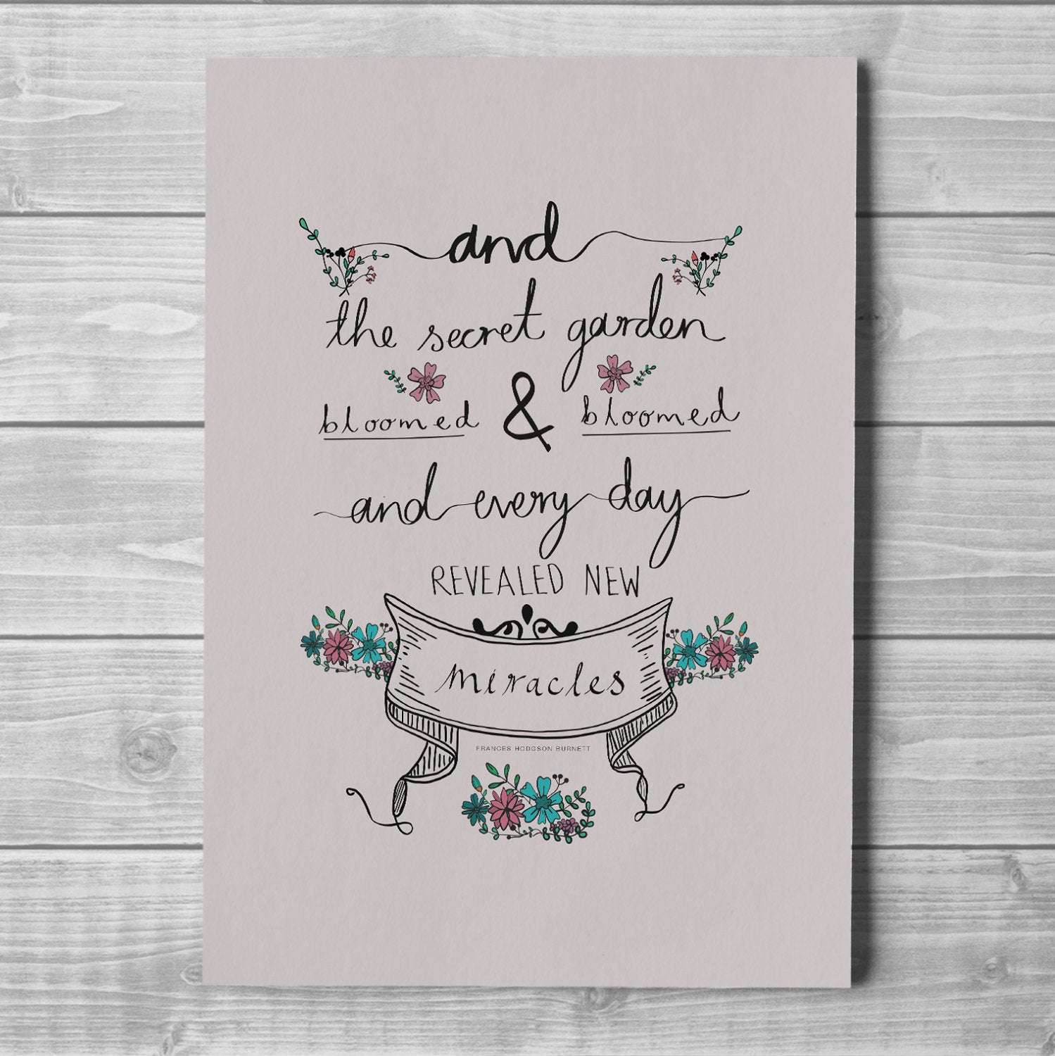 Hand Drawn Inspirational Printed Poster With Flowers And Frances Hodgson Burnett Quote The Secret Garden Bloomed Bloomed And Every Day 2 5f6f4dee 